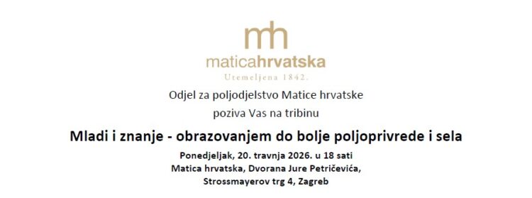 Sudjelujte na tribini Matice hrvatske "Mladi i znanje - obrazovanjem do bolje poljoprivrede i sela” 20. travnja 2026. godine